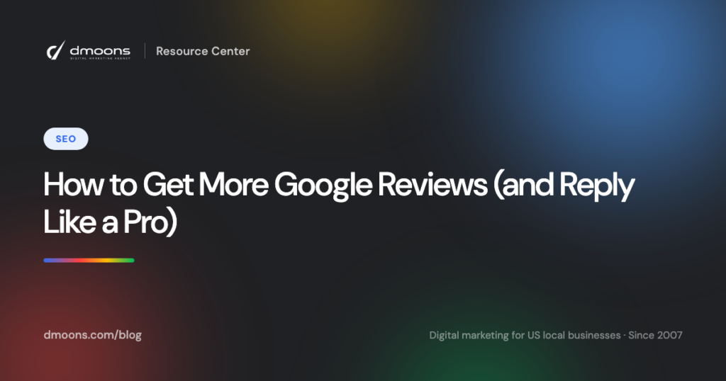 How to Get More Google Reviews (and Reply Like a Pro)