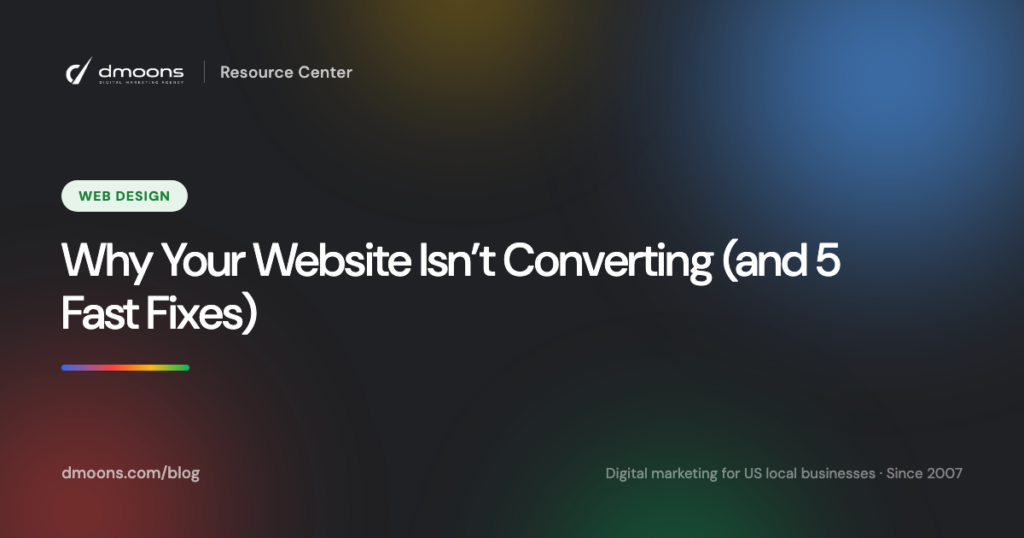 Why Your Website Isn’t Converting (and 5 Fast Fixes)